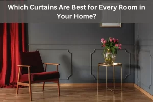 Read more about the article Which Curtains Are Best for Every Room in Your Home?