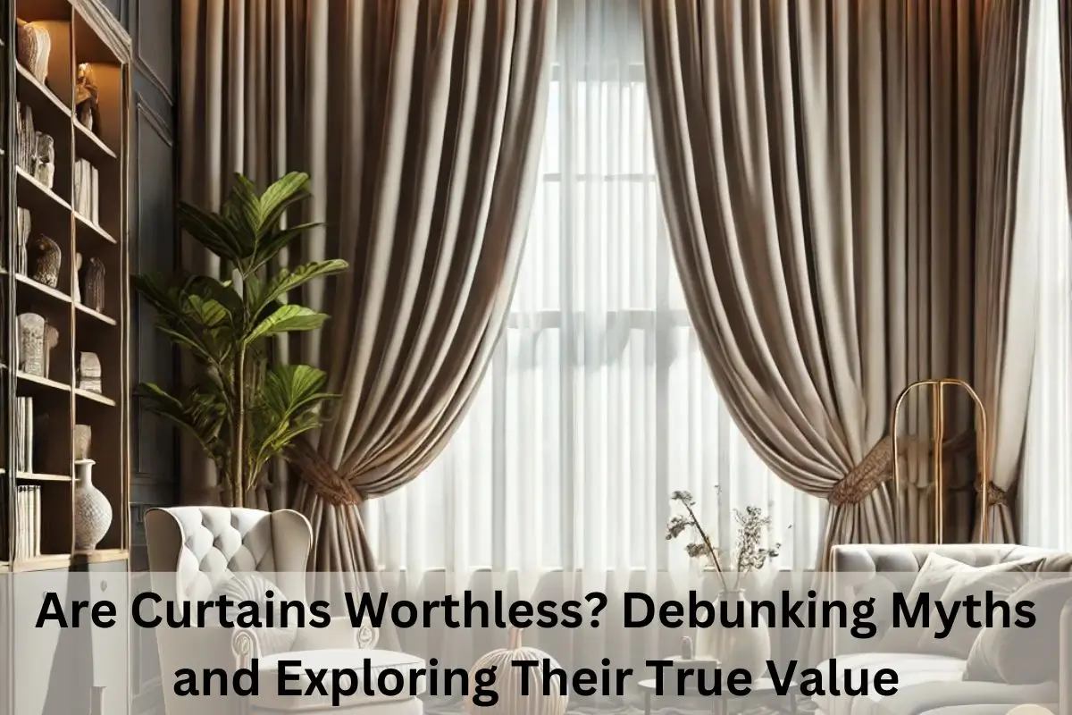 Read more about the article Are Curtains Worthless? Debunking Myths and Exploring Their True Value